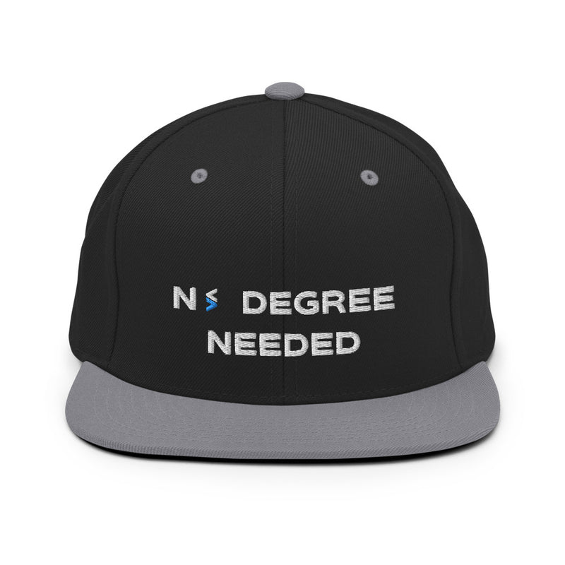 No Degree Needed Snapback Hat