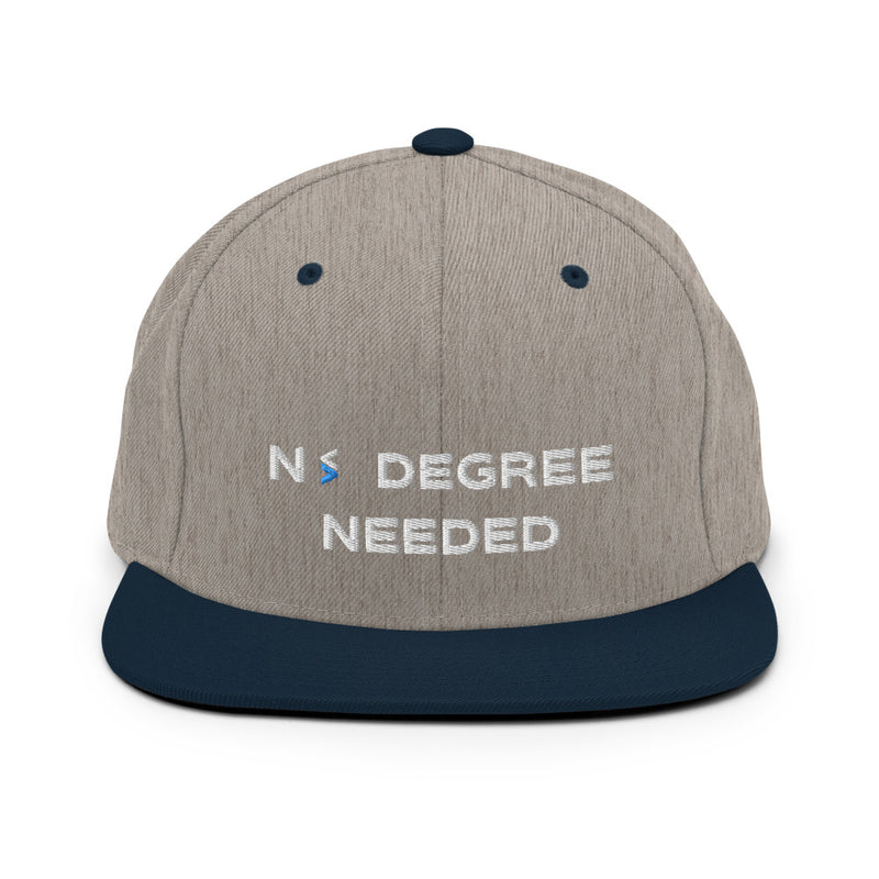 No Degree Needed Snapback Hat